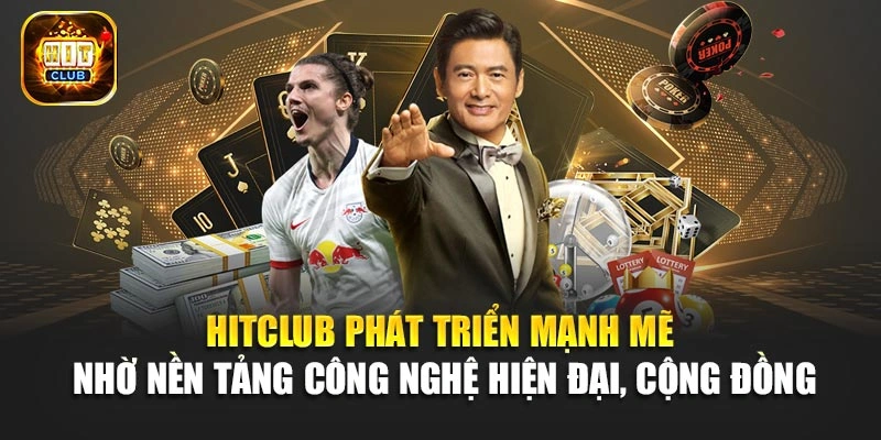 Hitclub phát triển mạnh mẽ nhờ nền tảng công nghệ hiện đại, cộng đồng